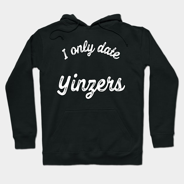 I Only Date Yinzers Funny Pittsburgh Single Woman Guy Gift Hoodie by HuntTreasures